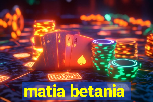 matia betania